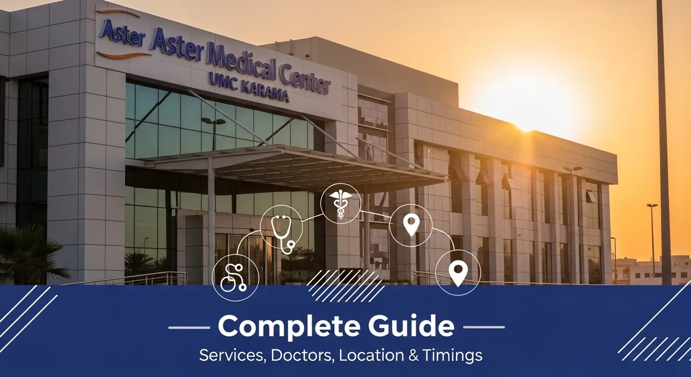 Aster Medical Center UMC Karama – Complete Guide (Services, Doctors, Location & Timings)