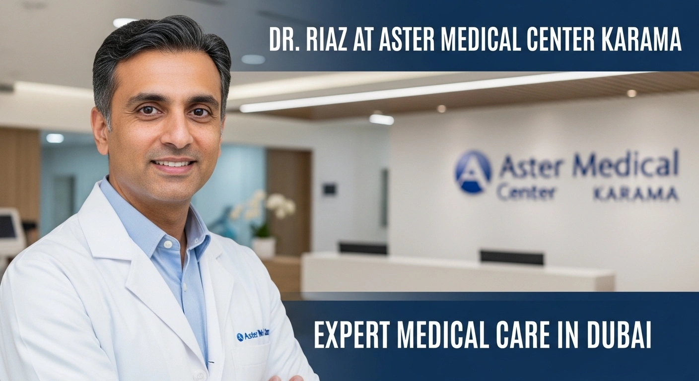 Dr. Riaz at Aster Medical Center Karama – Expert Medical Care in Dubai