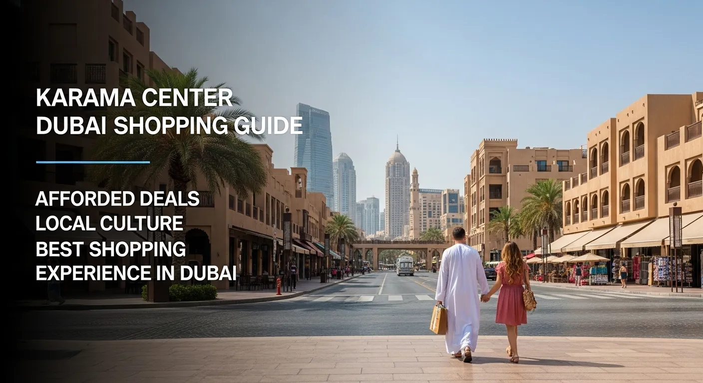 Karama Center Dubai Shopping Guide Affordable Deals, Local Culture & Best Shopping Experience in Dubai