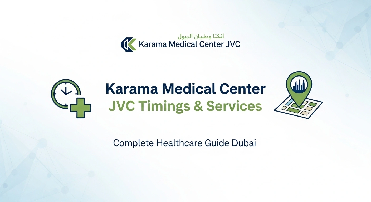 Karama Medical Center JVC Timings & Services – Complete Healthcare Guide Dubai