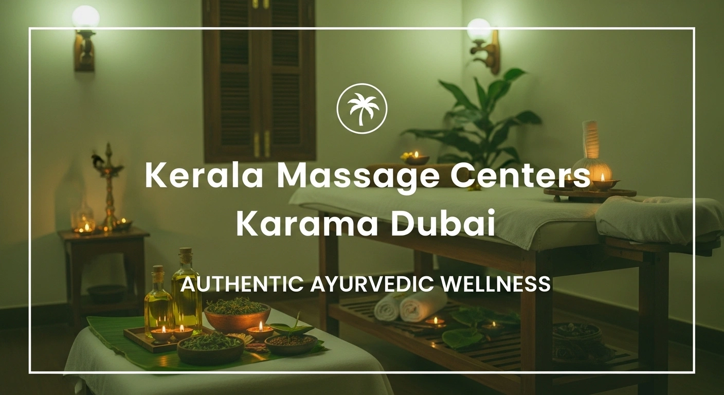 Kerala Massage Centers in Karama Dubai – Complete Guide to Authentic Ayurvedic Wellness