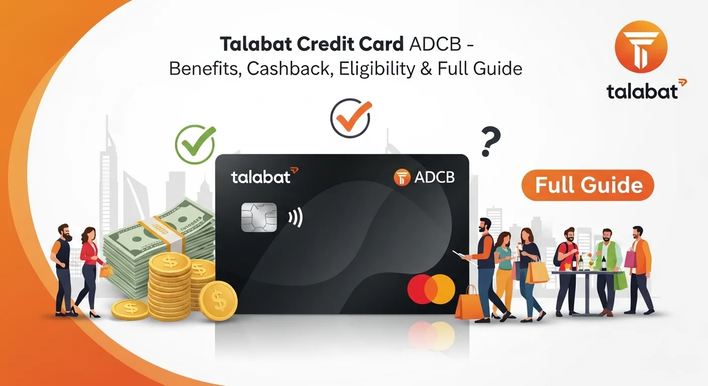 Talabat Credit Card ADCB – Benefits, Cashback, Eligibility & Full Guide