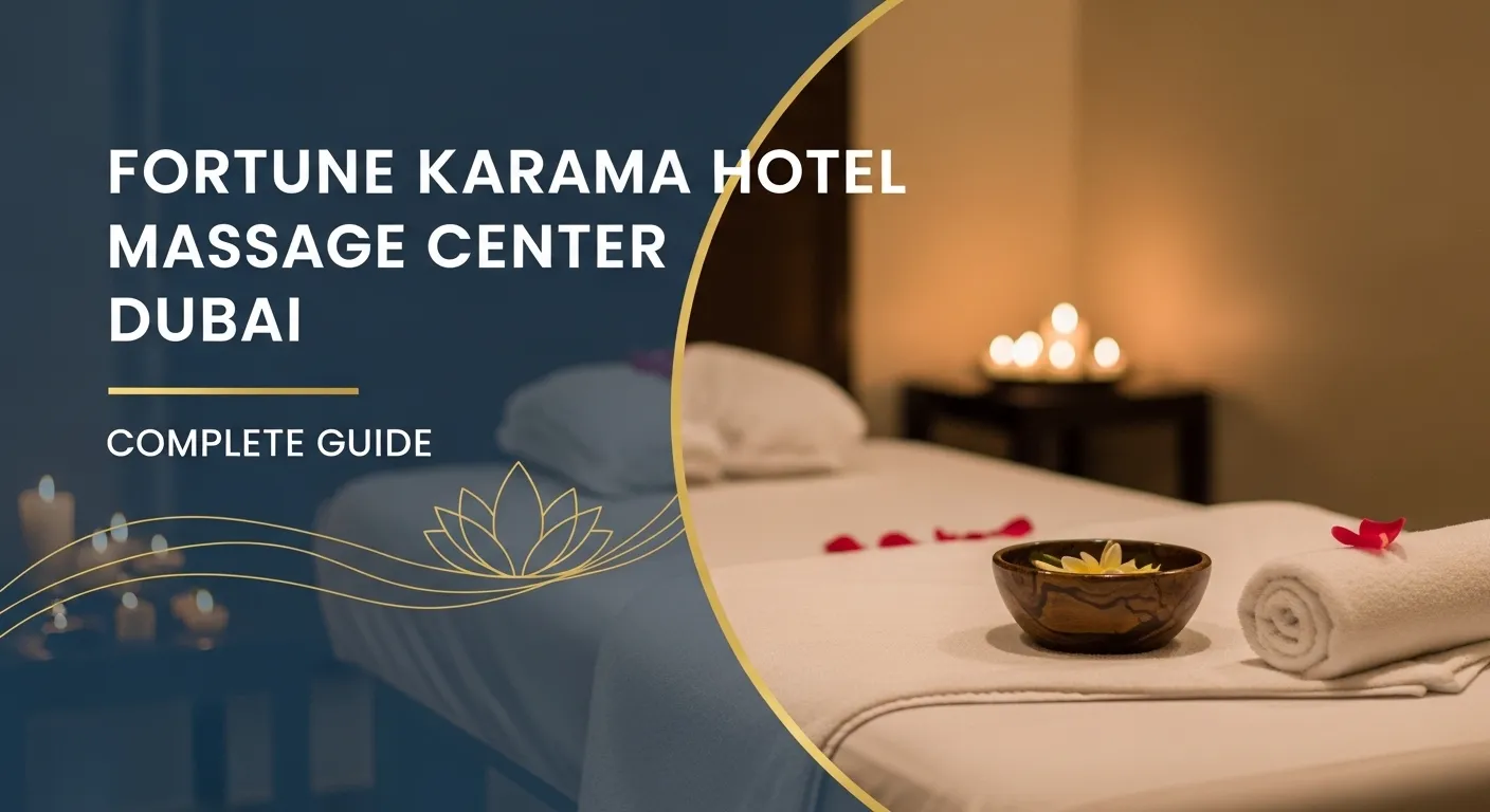 Fortune Karama Hotel Massage Center – Complete Guide, Services, Location, and Experience in Dubai