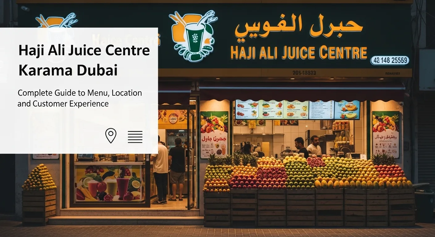 Haji Ali Juice Center Karama Dubai – Complete Guide to Menu, Location, and Customer Experience