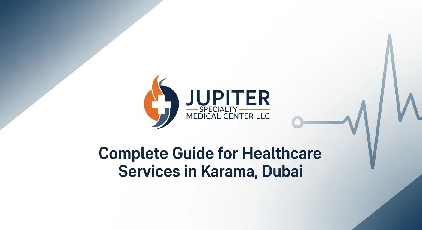 Jupiter Specialty Medical Center LLC: Complete Guide for Healthcare Services in Karama Dubai