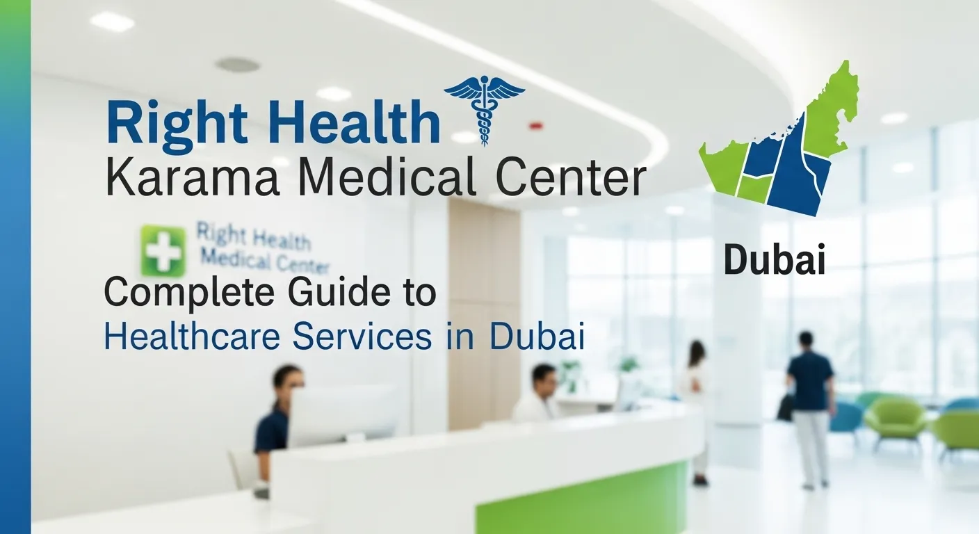 Right Health Karama Medical Center – Complete Guide to Healthcare Services in Dubai