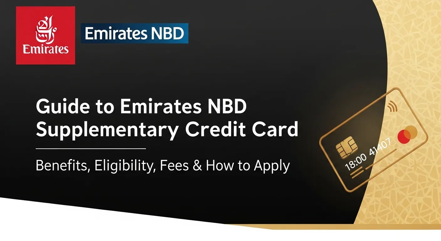 Guide to Emirates NBD Supplementary Credit Card: Benefits, Eligibility, Fees & How to Apply