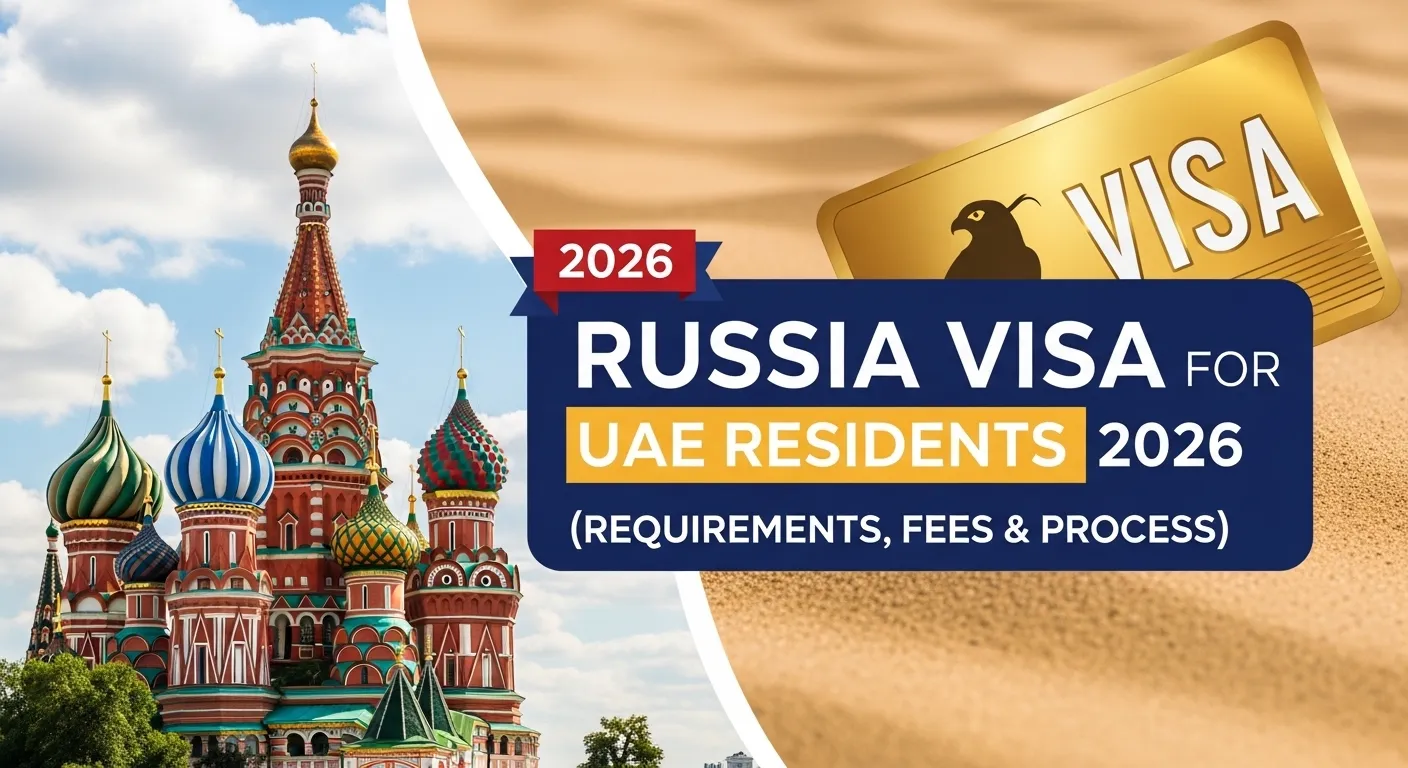 Russia Visa for UAE Residents – Complete Guide 2026 (Requirements, Fees & Process)