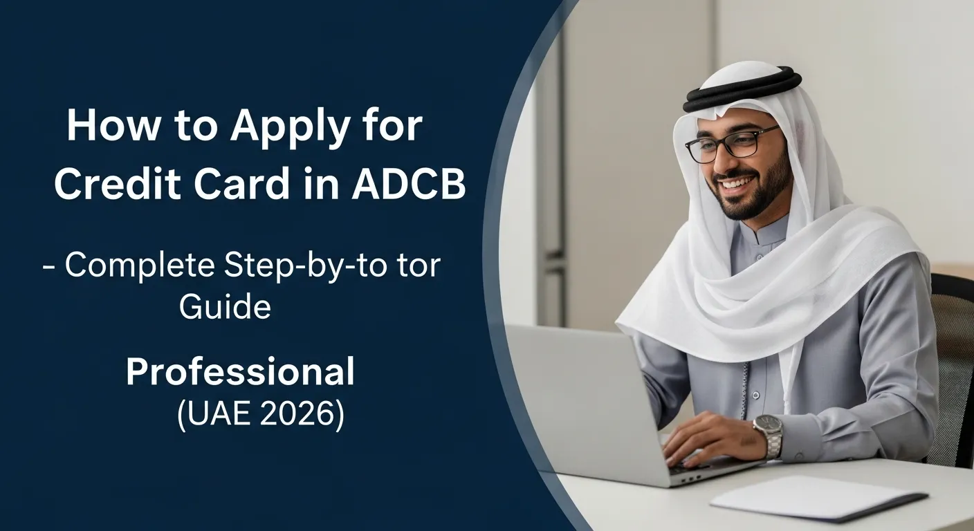 How to Apply for a Credit Card in ADCB – Complete Step-by-Step Guide (UAE 2026)