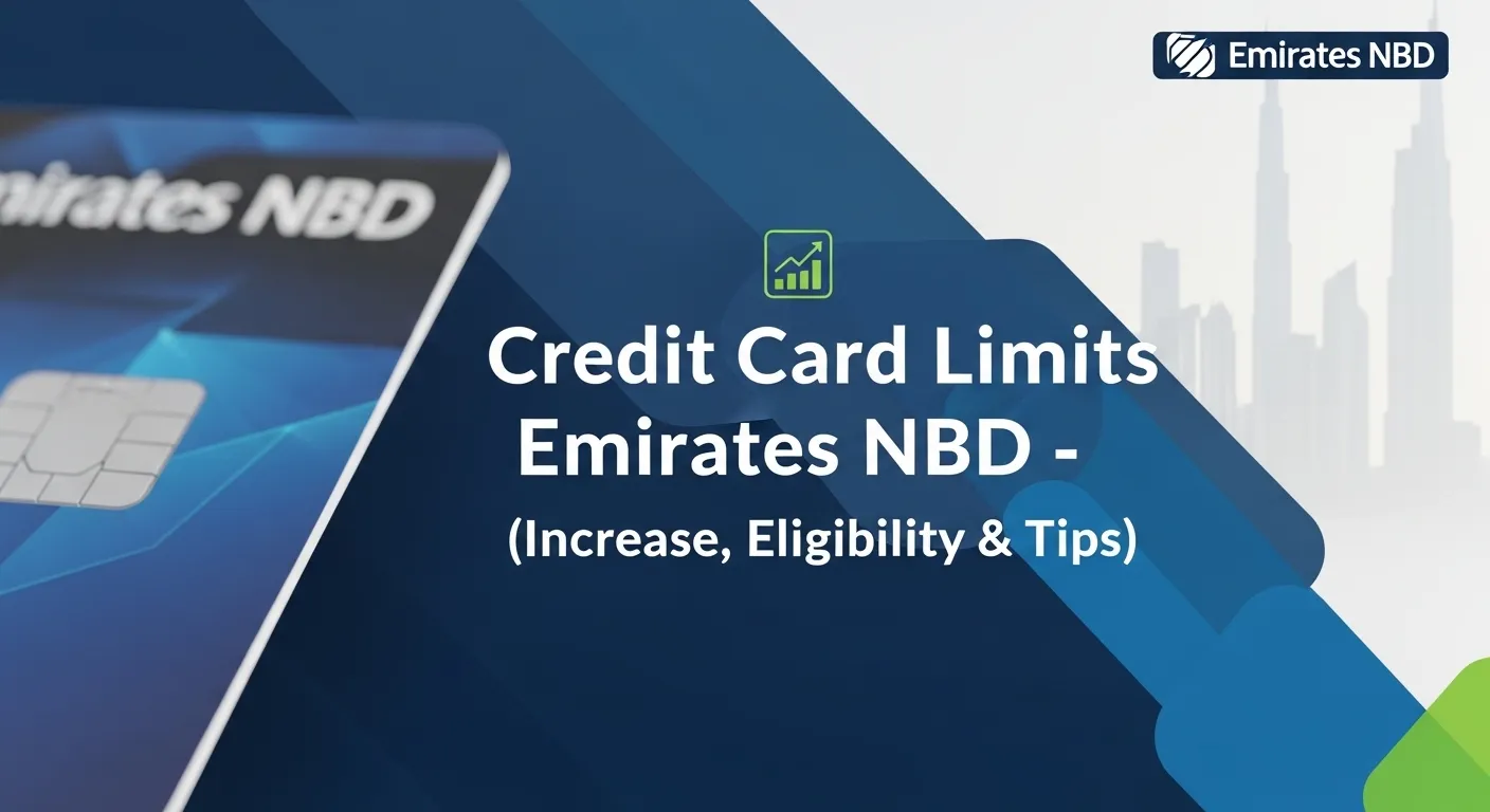 Credit Card Limits at Emirates NBD – Complete Guide (Increase, Eligibility & Tips)