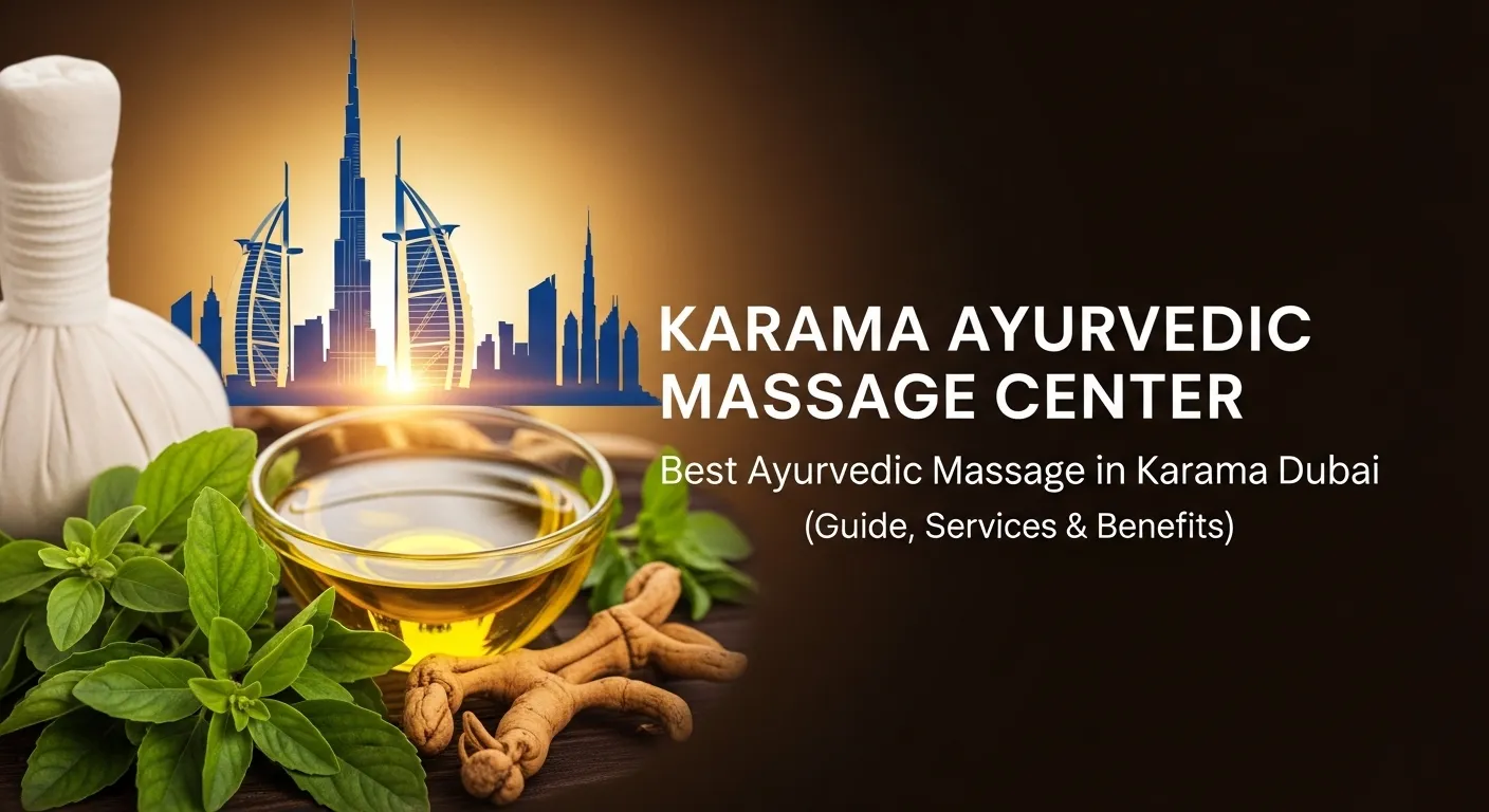 Karama Ayurvedic Massage Center – Best Ayurvedic Massage in Karama Dubai (Guide, Services & Benefits)