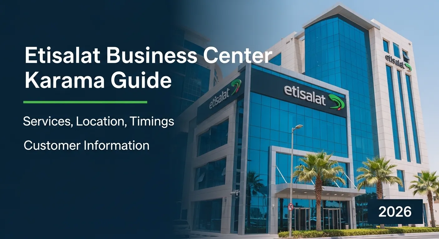 Etisalat Business Center Karama Guide: Services, Location, Timings, and Customer Information 2026