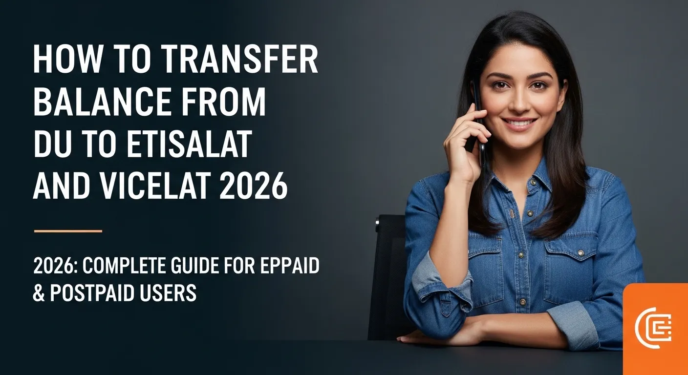 How to Transfer Balance from Du to Etisalat and Vice Versa 2026: Complete Guide for Prepaid & Postpaid Users