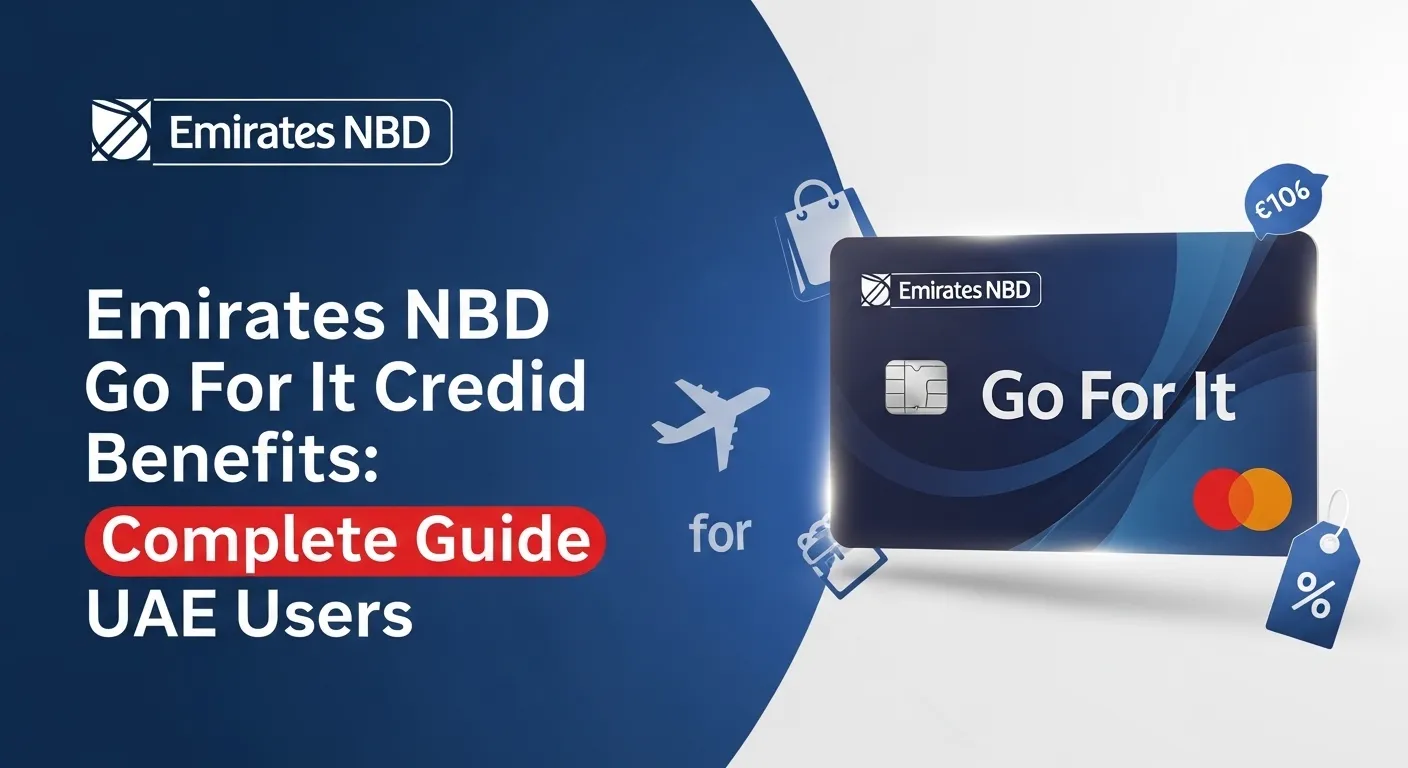 Emirates NBD Go For It Credit Card Benefits: Complete Guide for UAE Users