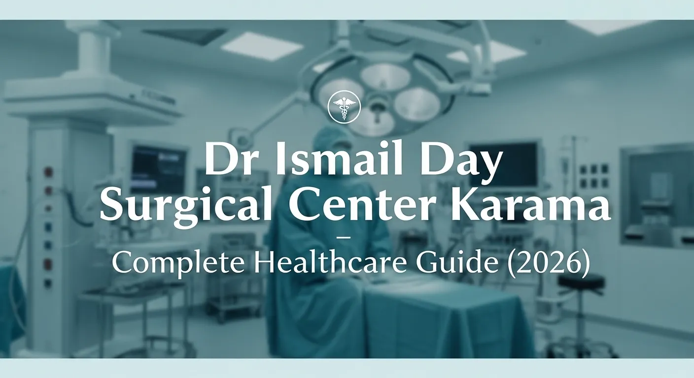 Dr Ismail Day Surgical Center Karama – Complete Healthcare Guide (2026)