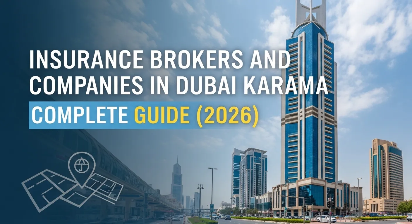 Insurance Brokers and Companies in Dubai Karama – Complete Guide (2026)
