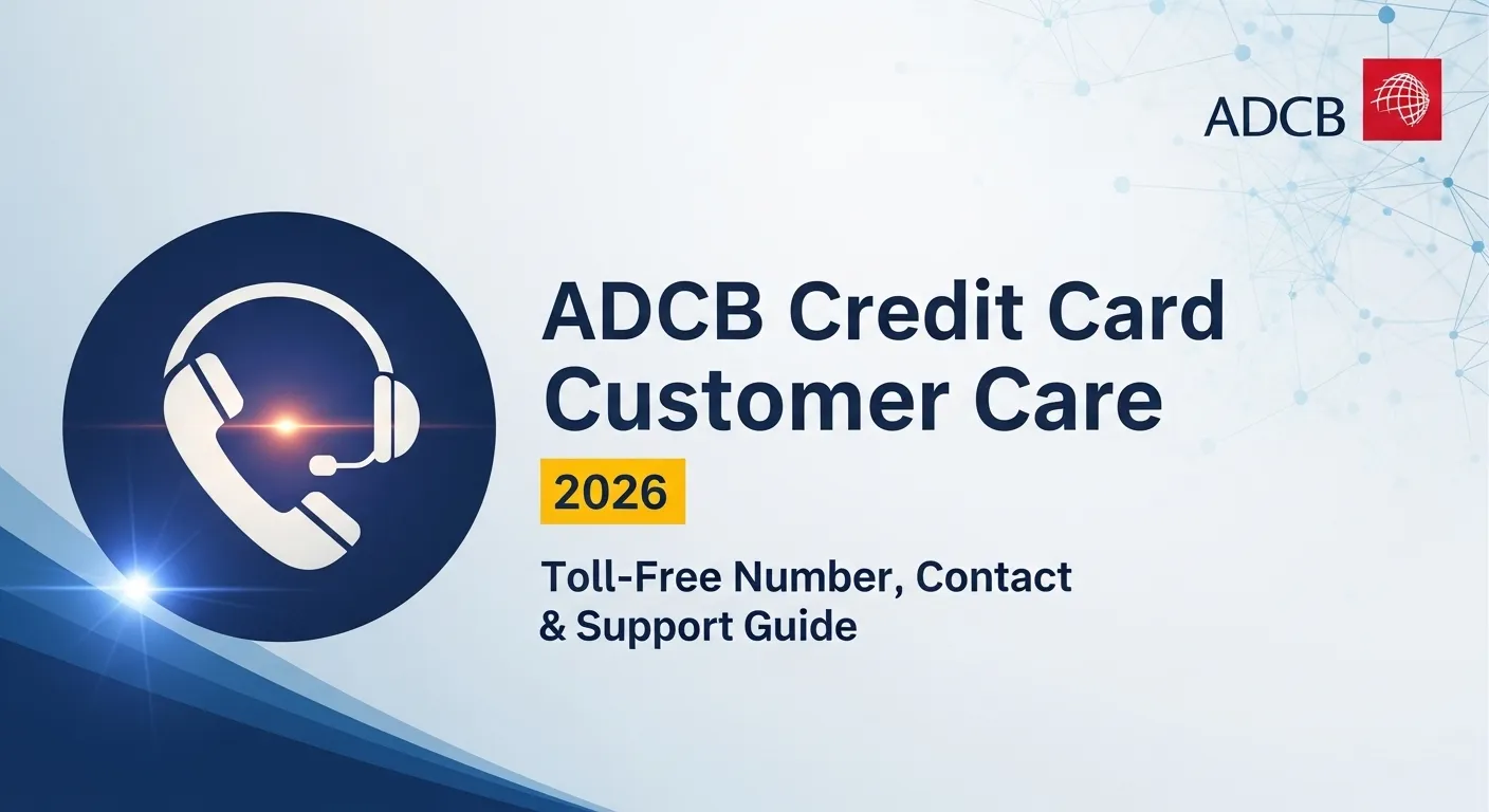 ADCB Credit Card Customer Care 2026: Toll‑Free Number, Contact & Support Guide