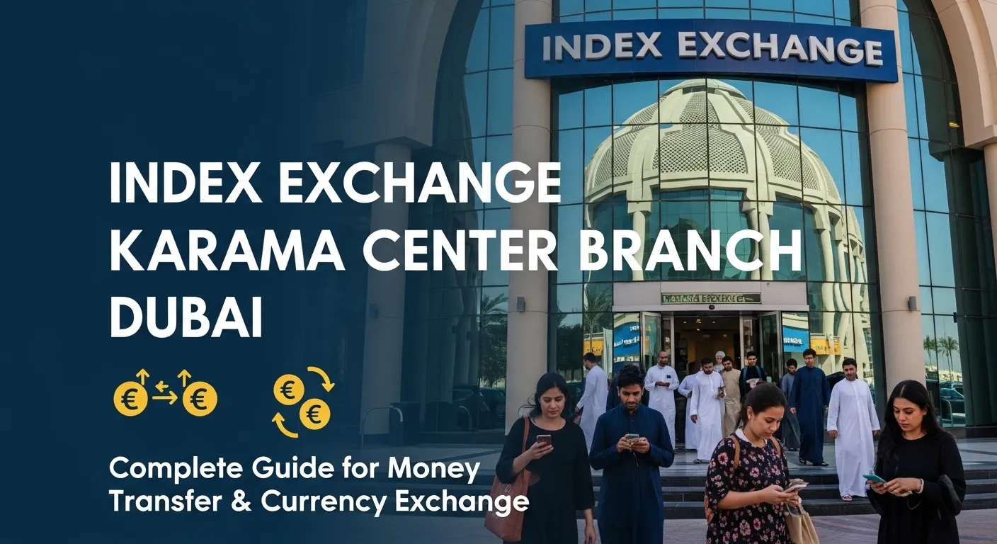 Index Exchange Karama Center Branch Dubai: Complete Guide for Money Transfer & Currency Exchange