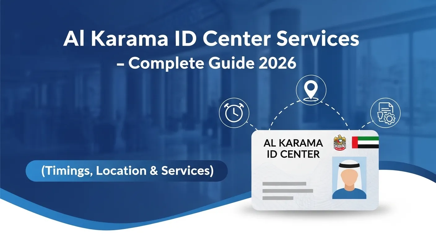 Al Karama ID Center Services – Complete Guide 2026 (Timings, Location & Services)