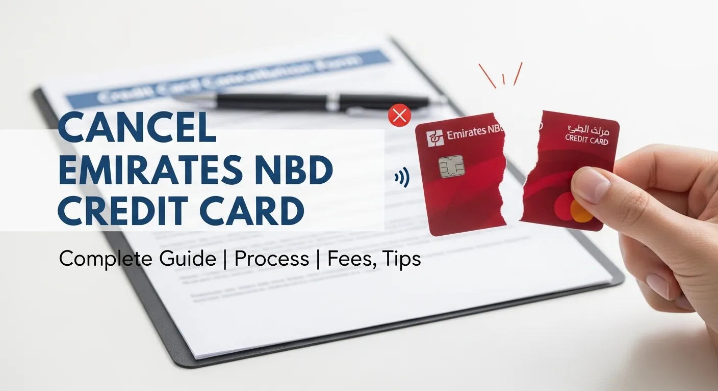 How to Cancel Emirates NBD Credit Card – Complete Guide, Process, Fees, and Important Tips