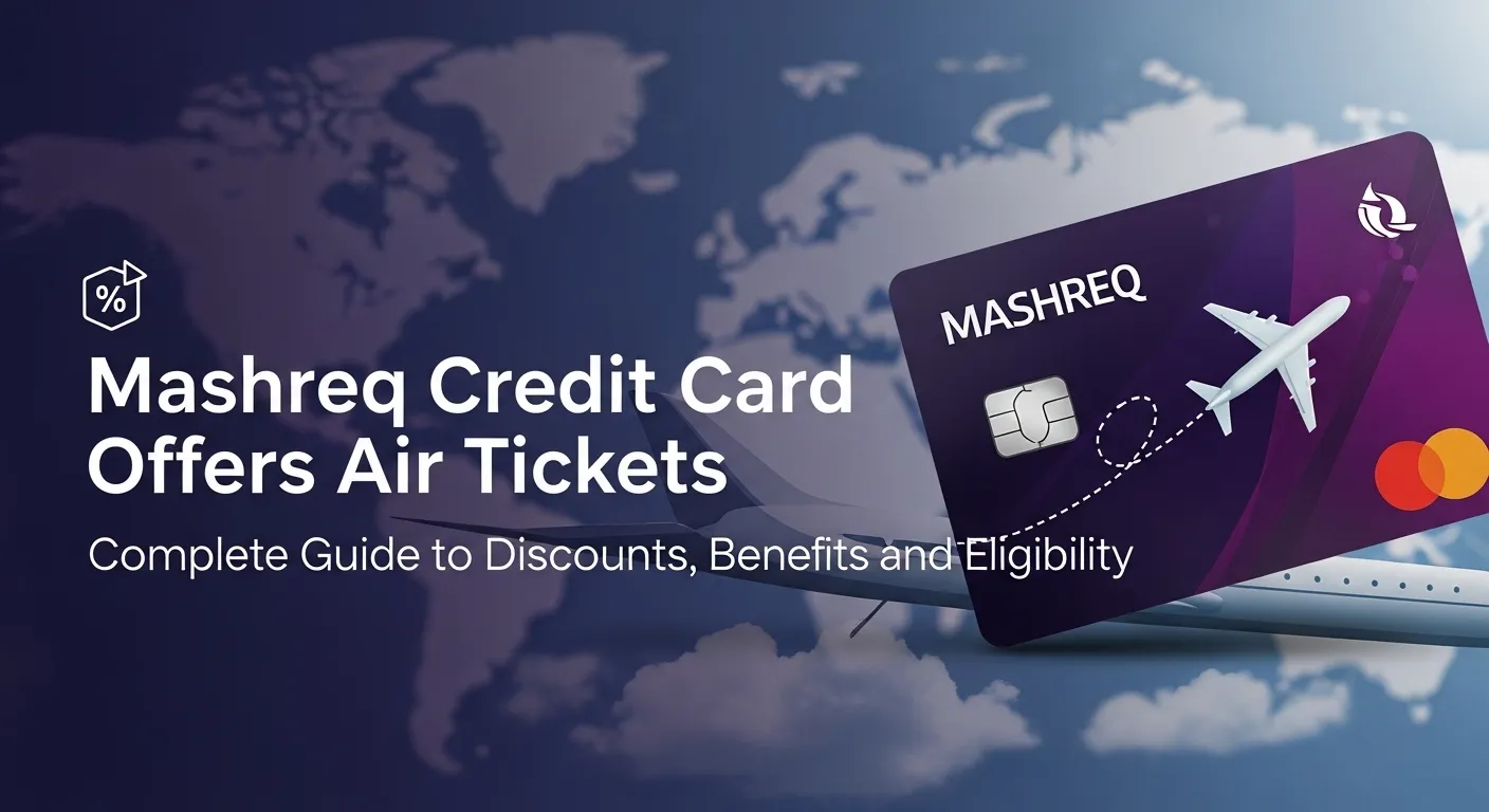 Mashreq Credit Card Offers for Air Tickets – Complete Guide to Discounts, Benefits and Eligibility