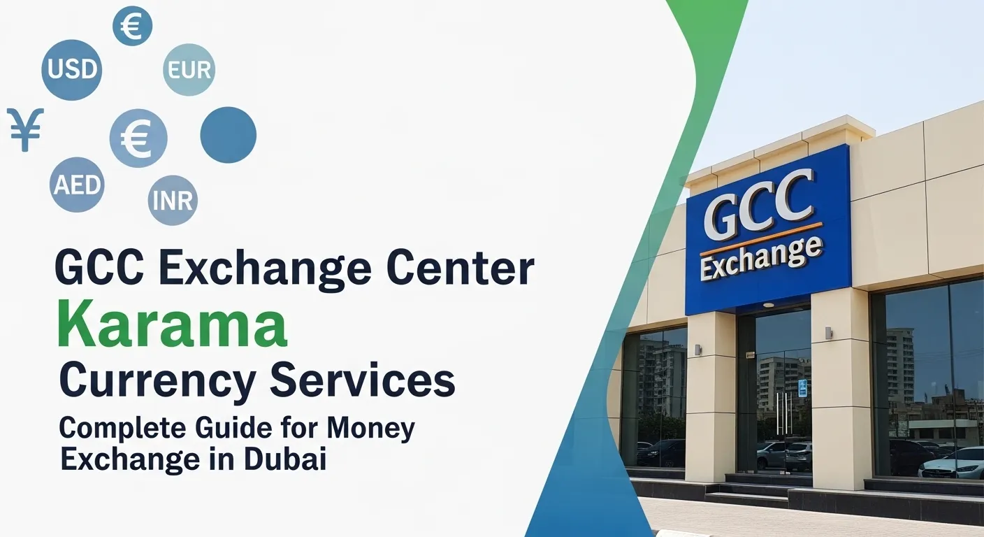 GCC Exchange Center Karama Currency Services (Complete Guide for Money Exchange in Dubai)