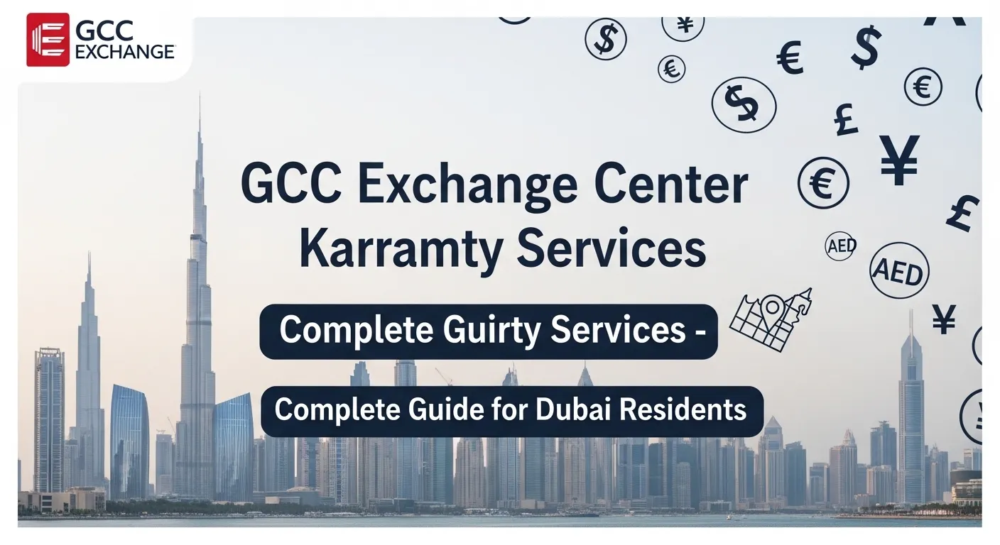 GCC Exchange Center Karama Currency Services – Complete Guide for Dubai Residents