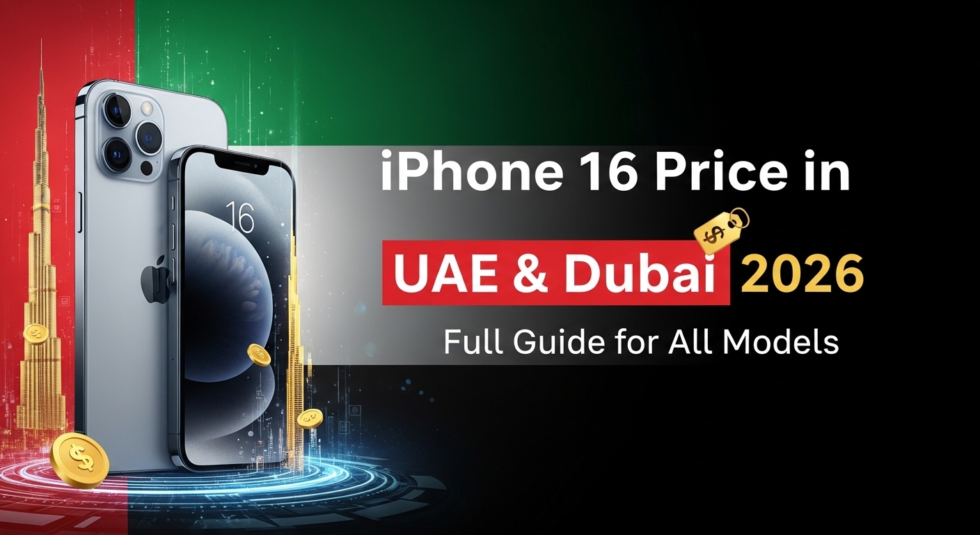 iPhone 16 Price in UAE & Dubai 2026 Full Guide for All Models