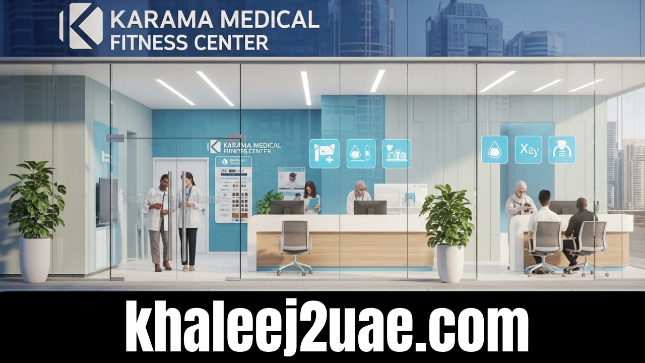 Karama Medical Fitness Center Contact Number – Complete Guide, Services, Timings, and Location Details