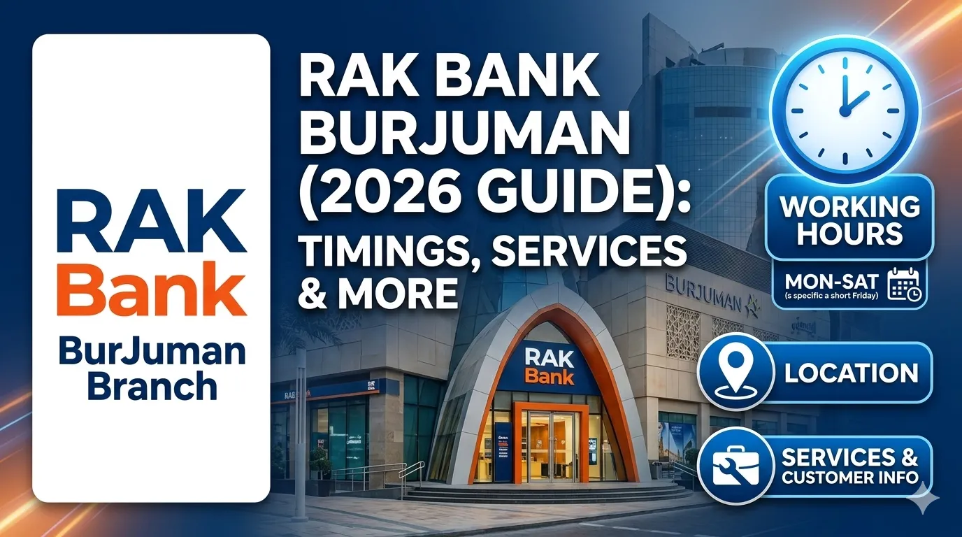 RAK Bank BurJuman Branch Timings (2026 Guide): Location, Working Hours, Services & Customer Information