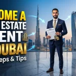 Become a Real Estate Agent in Dubai – Easy Steps & Tips