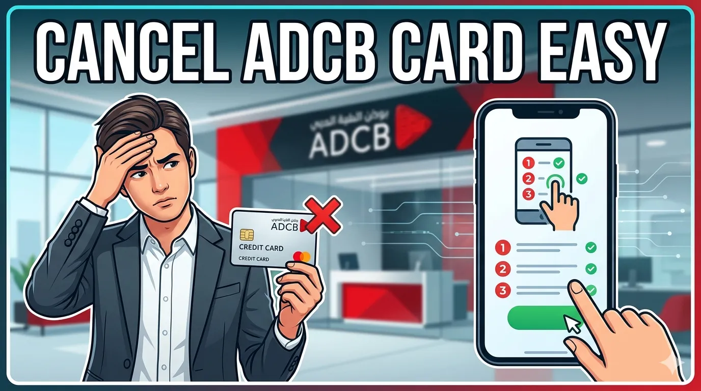 How to Cancel Your ADCB Credit Card (Step-by-Step Guide UAE)